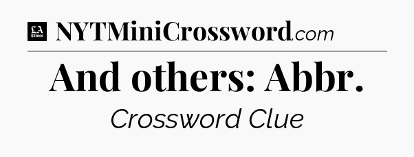And others: Abbr - LA Times Crossword