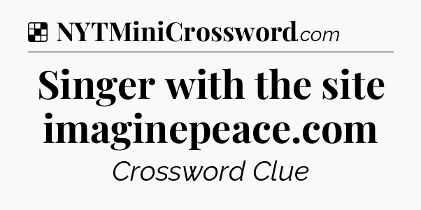 Solution: Singer with the site imaginepeace.com - NYT Crossword