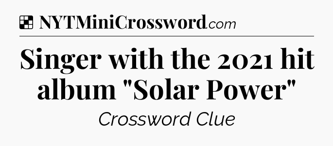 Solution: Singer with the 2021 hit album 