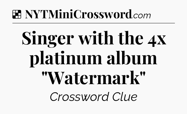 Solution: Singer with the 4x platinum album 