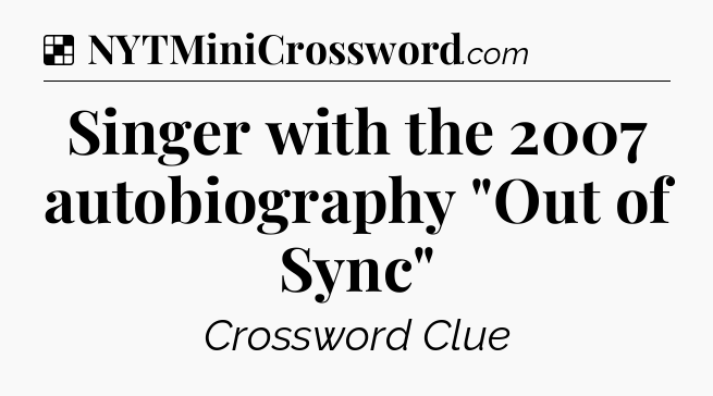 Solution: Singer with the 2007 autobiography 