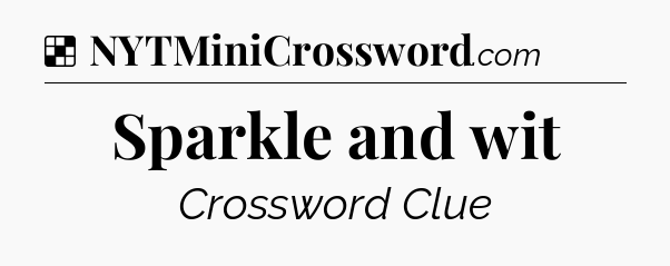 Solution: Sparkle and wit - NYT Crossword