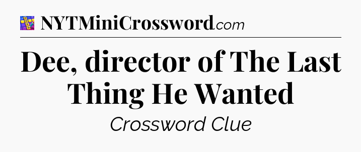 Dee, director of The Last Thing He Wanted Codycross