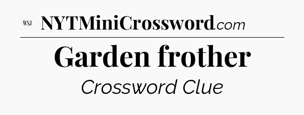 Garden frother - WSJ Crossword