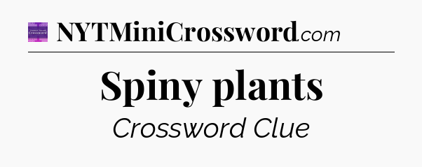 Spiny plants - Thomas Joseph Crossword