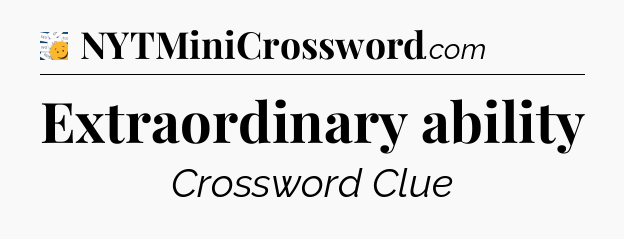 Extraordinary ability - 7 Little Words