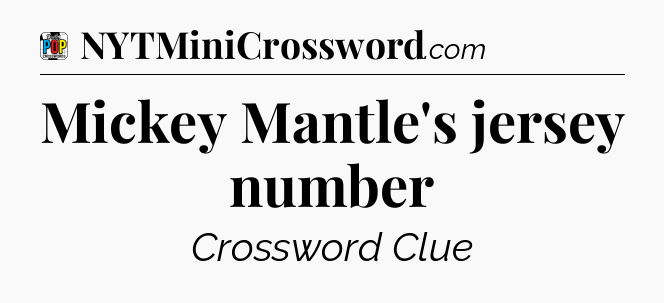Mickey Mantle's jersey number Crossword Clue