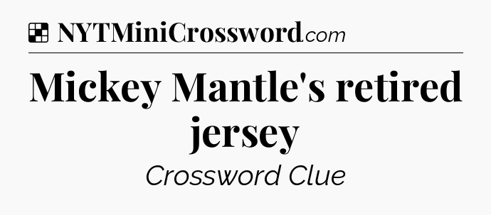 Solution: Mickey Mantle's retired jersey - NYT Crossword