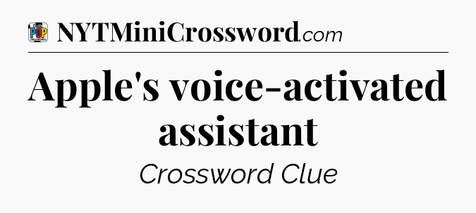 Apple's voice-activated assistant Crossword Clue