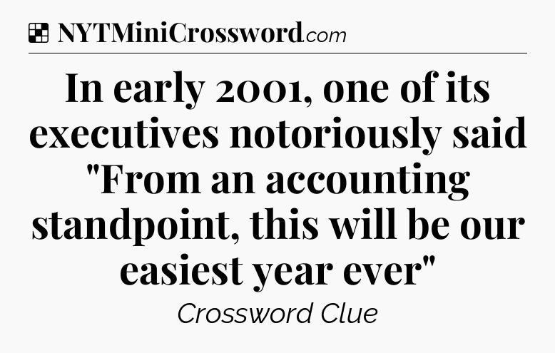 Solution: In early 2001, one of its executives notoriously said 