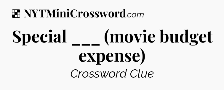 Solution: Special ___ (movie budget expense) - NYT Crossword