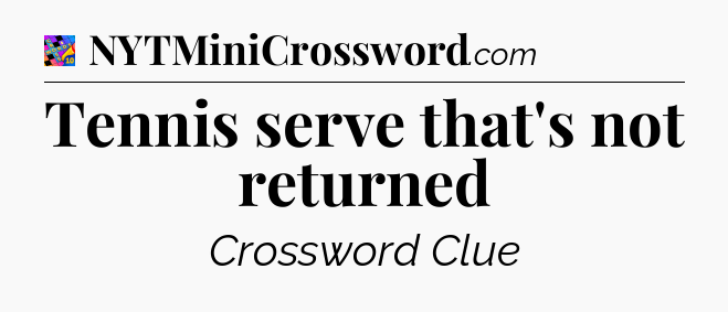 Tennis serve that's not returned Crossword Clue
