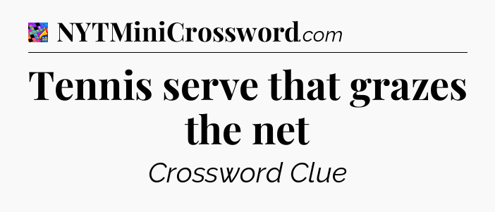 Tennis serve that grazes the net Crossword Clue