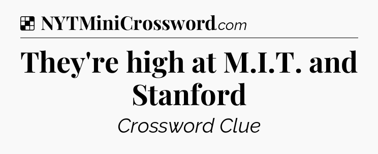 Solution: They're high at M.I.T. and Stanford - NYT Crossword