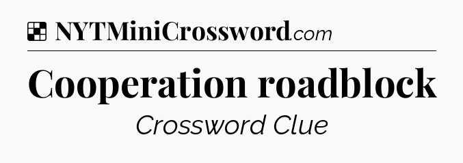 Solution: Cooperation roadblock - NYT Crossword