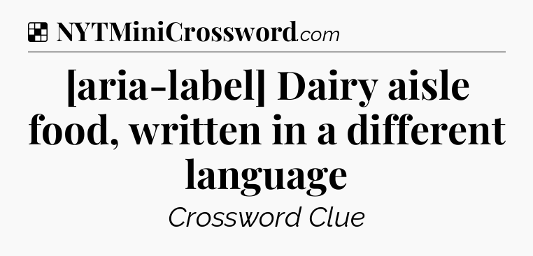 Solution: [aria-label] Dairy aisle food, written in a different language - NYT Crossword