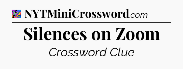 Silences on Zoom Crossword Clue