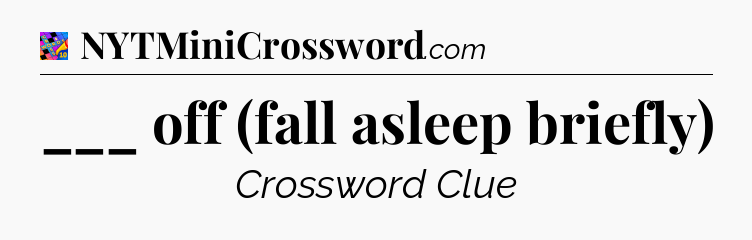 ___ off (fall asleep briefly) Crossword Clue