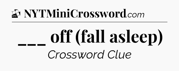 ___ off (fall asleep) - Daily Themed Classic Crossword