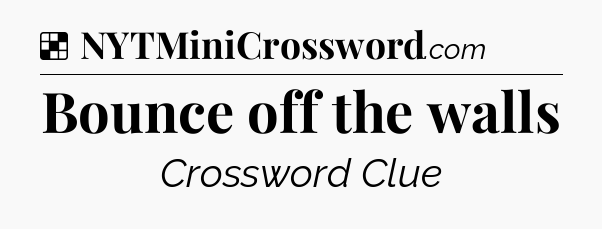 Solution: Bounce off the walls - NYT Crossword