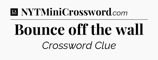 Bounce off the wall - LA Times Crossword