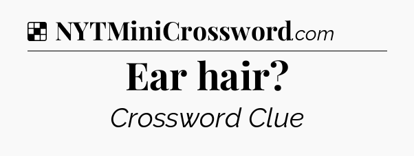 Solution: Ear hair - NYT Crossword