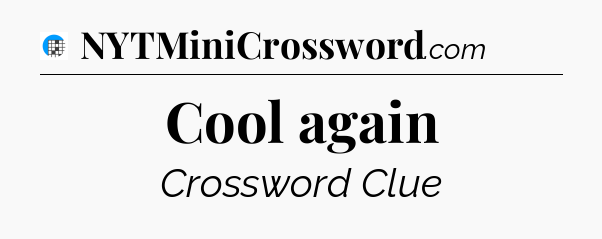 Cool again Crossword Clue