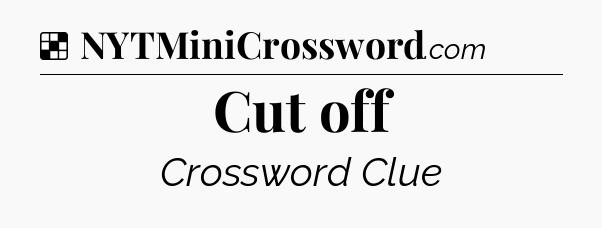 Solution: Cut off - NYT Crossword