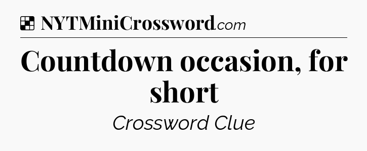 Solution: Countdown occasion, for short - NYT Crossword