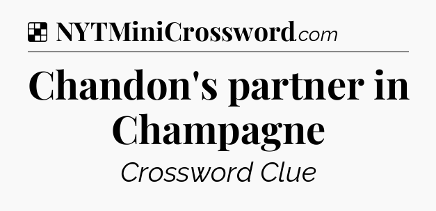 Solution: Chandon's partner in Champagne - NYT Crossword