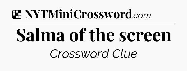 Solution: Salma of the screen - NYT Crossword