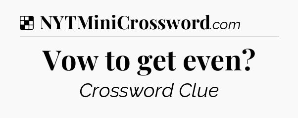 Solution: Vow to get even - NYT Crossword