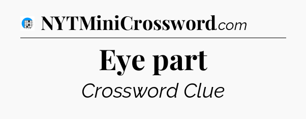 Eye part Crossword Clue