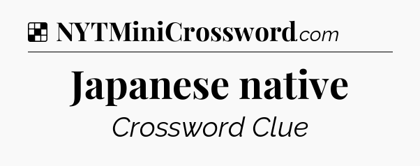 Solution: Japanese native - NYT Crossword