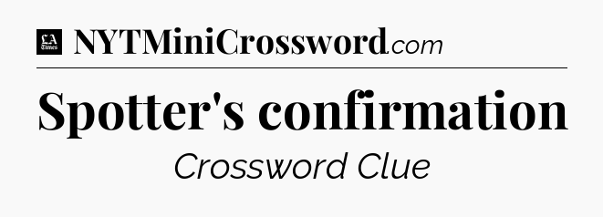 Spotter's confirmation - LA Times Crossword