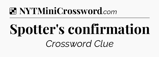Solution: Spotter's confirmation - NYT Crossword