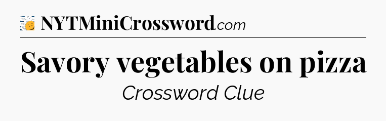 Savory vegetables on pizza - 7 Little Words