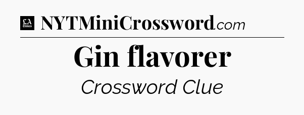 Gin flavorer - LA Times Crossword