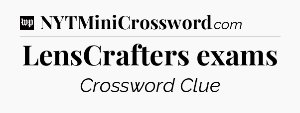 LensCrafters exams Crossword Clue