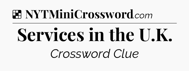 Solution: Services in the U.K - NYT Crossword