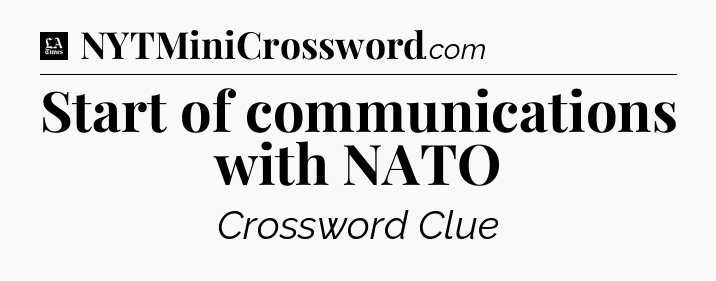 Start of communications with NATO - LA Times Crossword