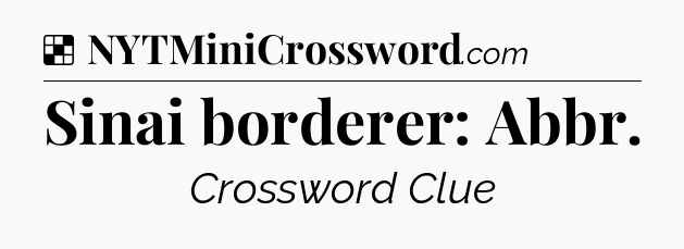 Solution: Sinai borderer: Abbr - NYT Crossword