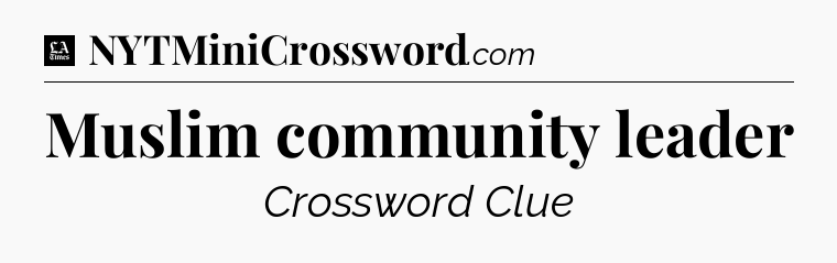 Muslim community leader - LA Times Crossword