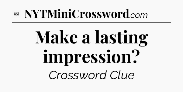 Make a lasting impression - WSJ Crossword