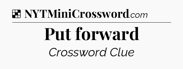 Solution: Put forward - NYT Crossword