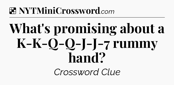 Solution: What's promising about a K-K-Q-Q-J-J-7 rummy hand - NYT Crossword