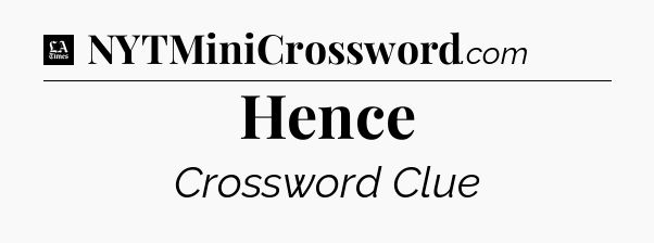 Hence - LA Times Crossword