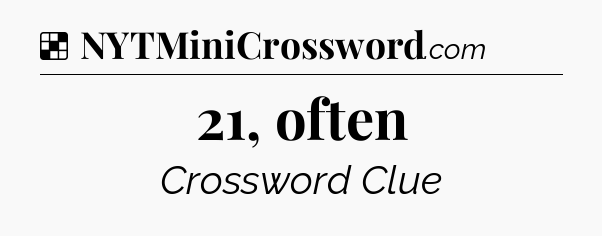 Solution: 21, often - NYT Crossword