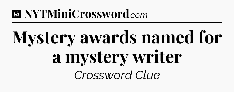 Mystery awards named for a mystery writer - LA Times Crossword
