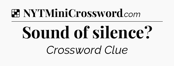 Solution: Sound of silence - NYT Crossword